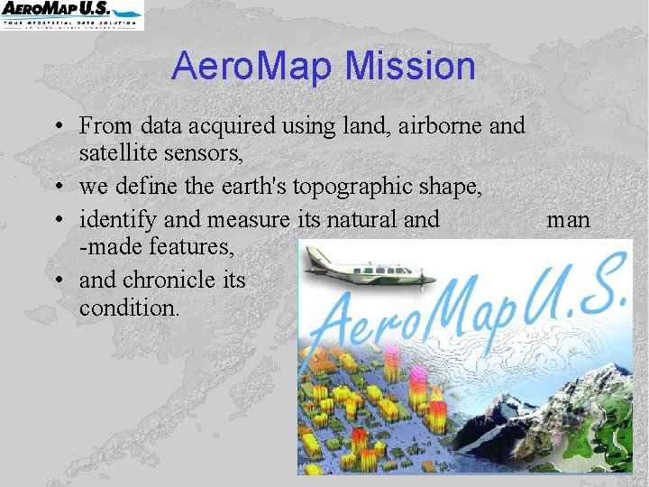 Aero. Map Mission • From data acquired using land, airborne and satellite sensors, • Aero. Map Mission • From data acquired using land, airborne and satellite sensors, •