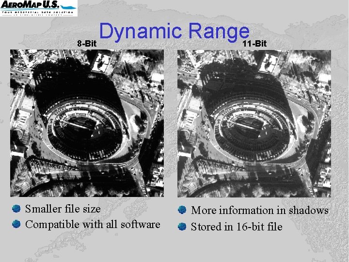 Dynamic Range 8 -Bit 11 -Bit Smaller file size Compatible with all software More Dynamic Range 8 -Bit 11 -Bit Smaller file size Compatible with all software More