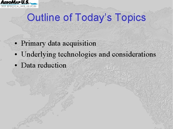 Outline of Today’s Topics • Primary data acquisition • Underlying technologies and considerations • Outline of Today’s Topics • Primary data acquisition • Underlying technologies and considerations •