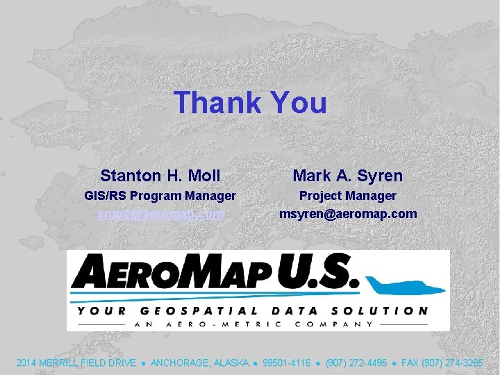Thank You Stanton H. Moll Mark A. Syren GIS/RS Program Manager smoll@aeromap. com Project Thank You Stanton H. Moll Mark A. Syren GIS/RS Program Manager smoll@aeromap. com Project