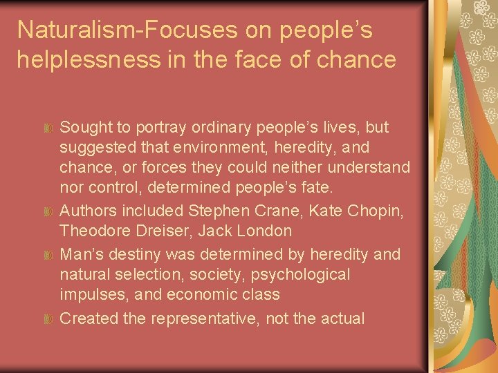 Naturalism-Focuses on people’s helplessness in the face of chance Sought to portray ordinary people’s