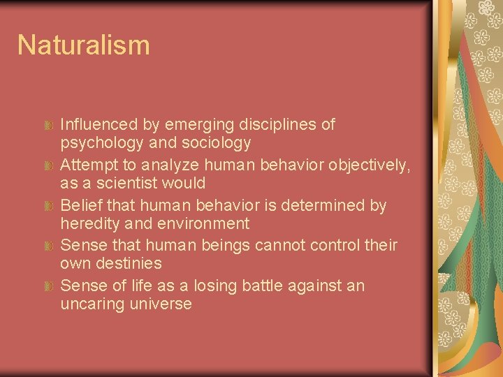 Naturalism Influenced by emerging disciplines of psychology and sociology Attempt to analyze human behavior