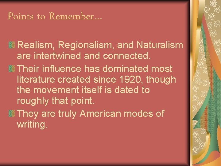 Points to Remember… Realism, Regionalism, and Naturalism are intertwined and connected. Their influence has