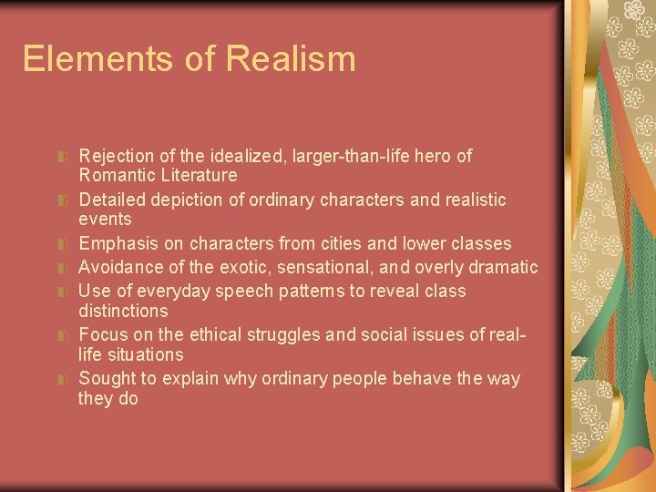 Elements of Realism Rejection of the idealized, larger-than-life hero of Romantic Literature Detailed depiction