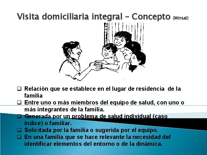 Visita domiciliaria integral – Concepto (Minsal) q Relación que se establece en el lugar