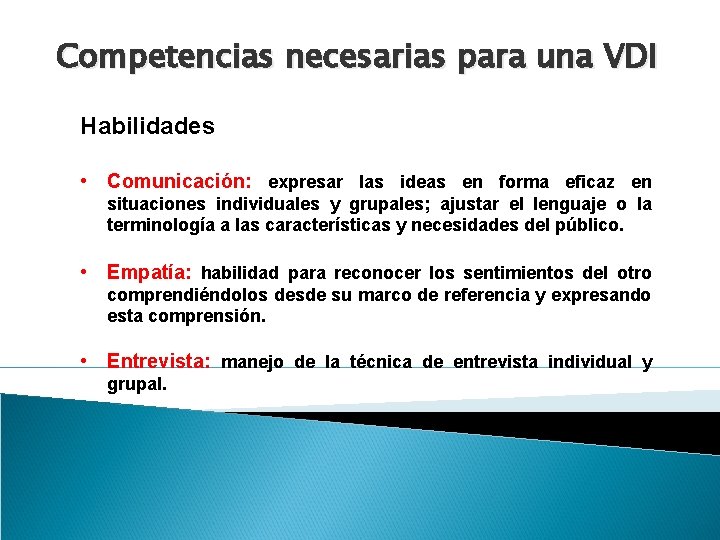 Competencias necesarias para una VDI Habilidades • Comunicación: expresar las ideas en forma eficaz