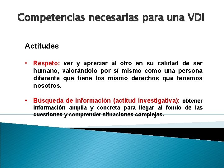 Competencias necesarias para una VDI Actitudes • Respeto: ver y apreciar al otro en