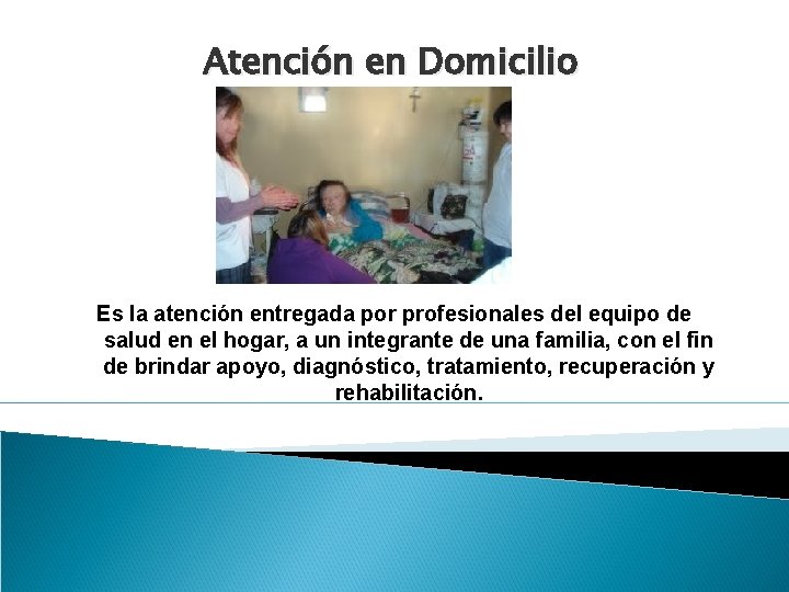 Atención en Domicilio Es la atención entregada por profesionales del equipo de salud en