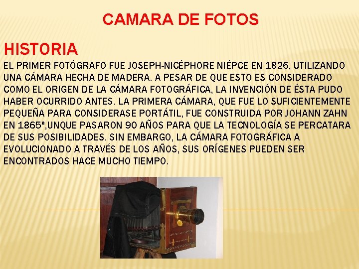 CAMARA DE FOTOS HISTORIA EL PRIMER FOTÓGRAFO FUE JOSEPH-NICÉPHORE NIÉPCE EN 1826, UTILIZANDO UNA