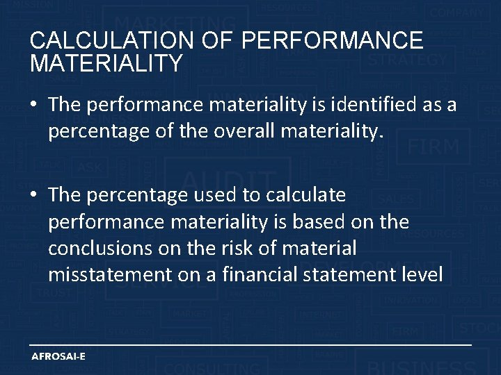 CALCULATION OF PERFORMANCE MATERIALITY • The performance materiality is identified as a percentage of