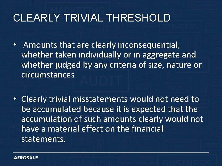 CLEARLY TRIVIAL THRESHOLD • Amounts that are clearly inconsequential, whether taken individually or in