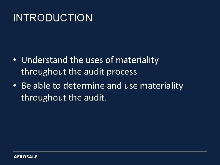 INTRODUCTION • Understand the uses of materiality throughout the audit process • Be able