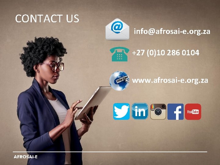 CONTACT US info@afrosai-e. org. za +27 (0)10 286 0104 www. afrosai-e. org. za 
