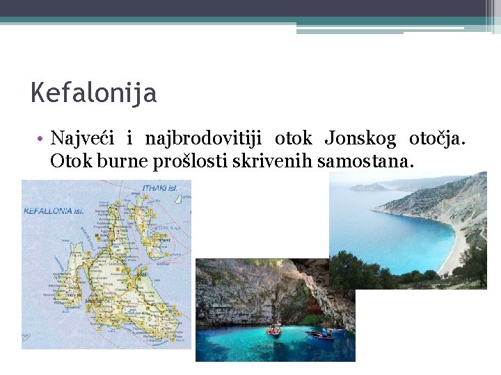 Kefalonija • Najveći i najbrodovitiji otok Jonskog otočja. Otok burne prošlosti skrivenih samostana. 