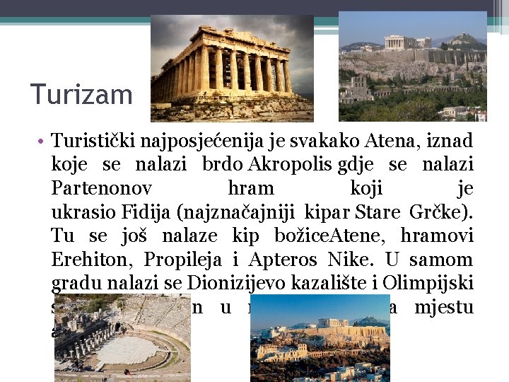 Turizam • Turistički najposjećenija je svakako Atena, iznad koje se nalazi brdo Akropolis gdje