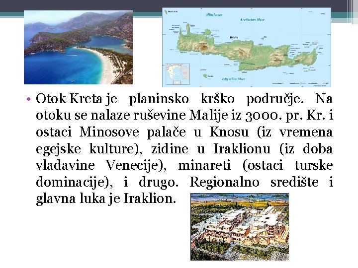  • Otok Kreta je planinsko krško područje. Na otoku se nalaze ruševine Malije