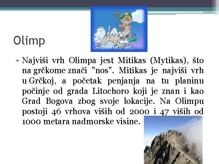 Olimp • Najviši vrh Olimpa jest Mitikas (Mytikas), što na grčkome znači "nos". Mitikas