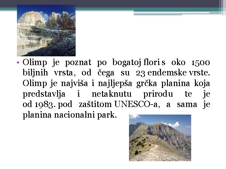  • Olimp je poznat po bogatoj flori s oko 1500 biljnih vrsta, od