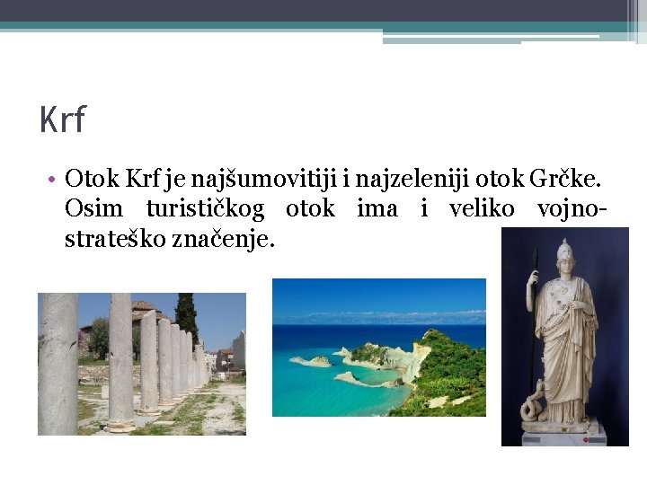 Krf • Otok Krf je najšumovitiji i najzeleniji otok Grčke. Osim turističkog otok ima
