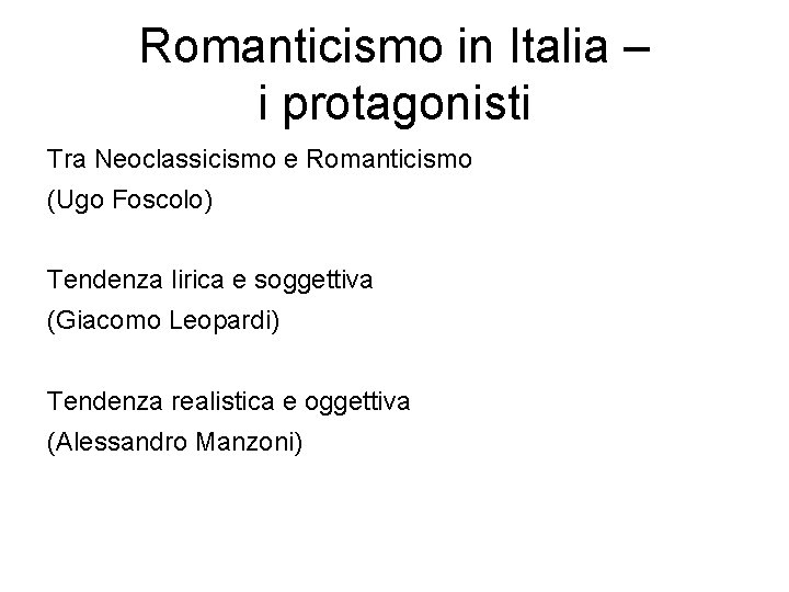Romanticismo in Italia – i protagonisti Tra Neoclassicismo e Romanticismo (Ugo Foscolo) Tendenza lirica