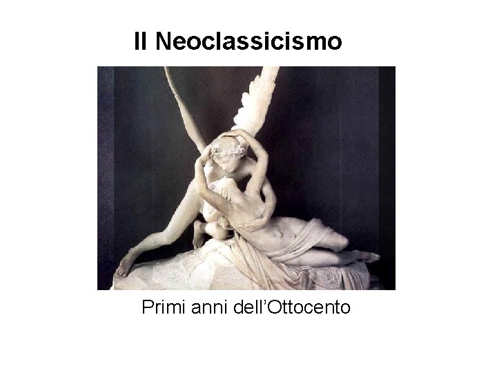 Il Neoclassicismo Primi anni dell’Ottocento 