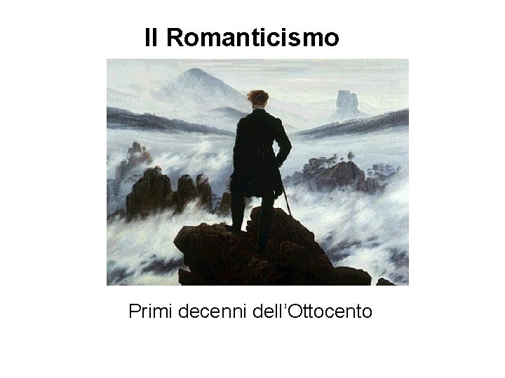 Il Romanticismo Primi decenni dell’Ottocento 