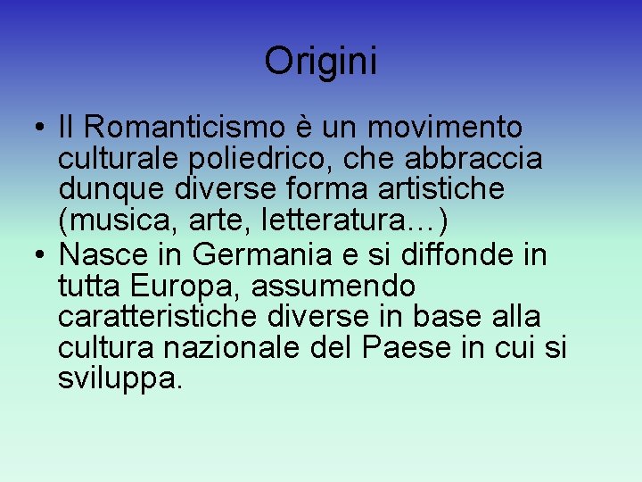 Origini • Il Romanticismo è un movimento culturale poliedrico, che abbraccia dunque diverse forma