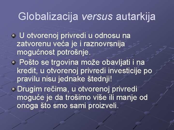 Globalizacija versus autarkija U otvorenoj privredi u odnosu na zatvorenu veća je i raznovrsnija