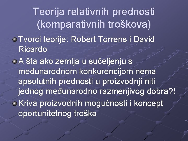 Teorija relativnih prednosti (komparativnih troškova) Tvorci teorije: Robert Torrens i David Ricardo A šta