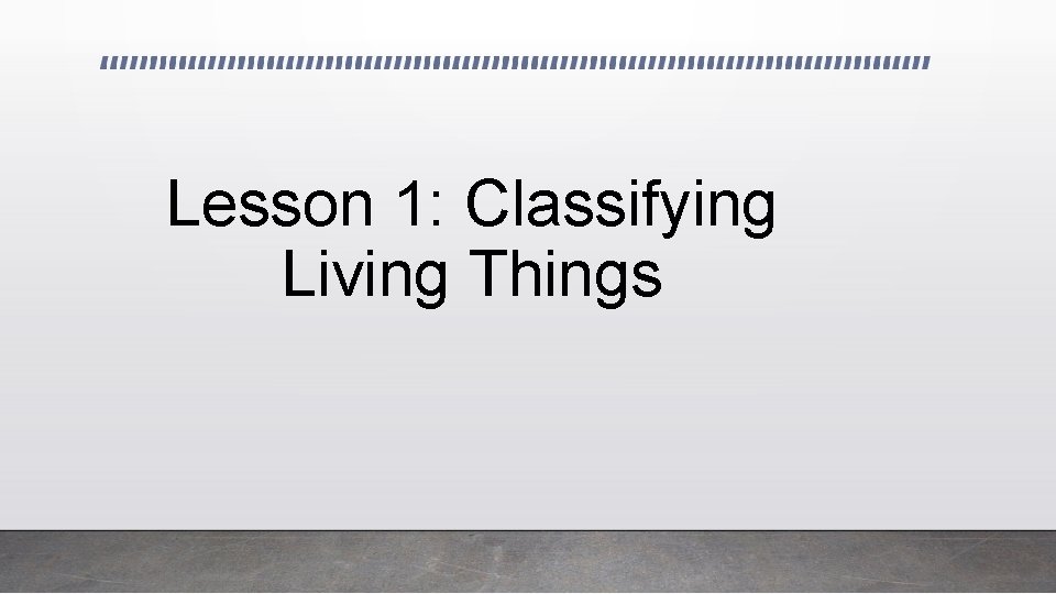 Lesson 1: Classifying Living Things 