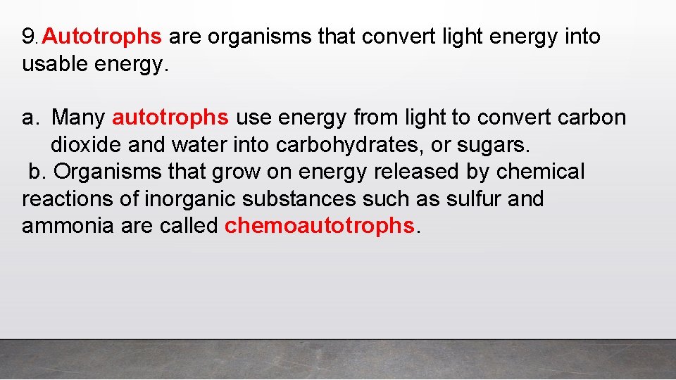 9. Autotrophs are organisms that convert light energy into usable energy. a. Many autotrophs