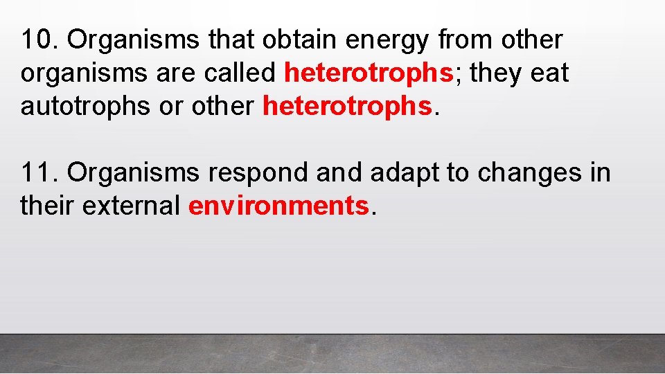 10. Organisms that obtain energy from other organisms are called heterotrophs; they eat autotrophs