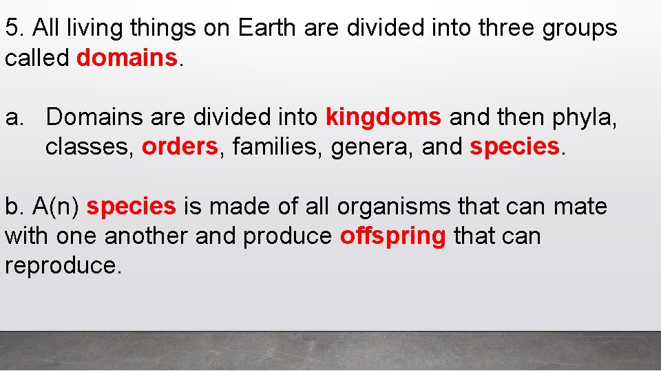 5. All living things on Earth are divided into three groups called domains. a.