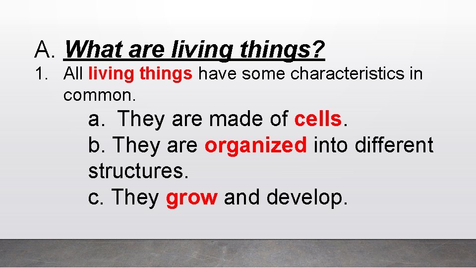 A. What are living things? 1. All living things have some characteristics in common.