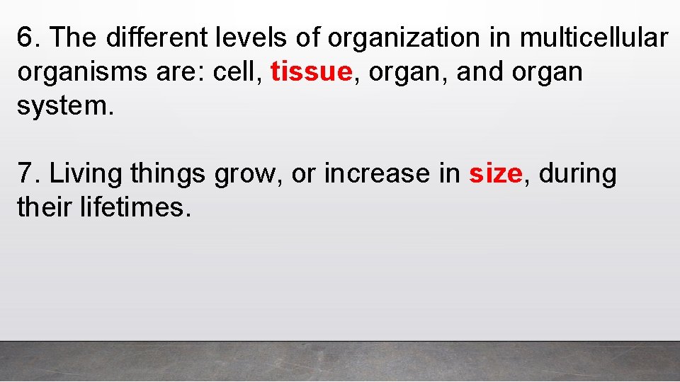 6. The different levels of organization in multicellular organisms are: cell, tissue, organ, and