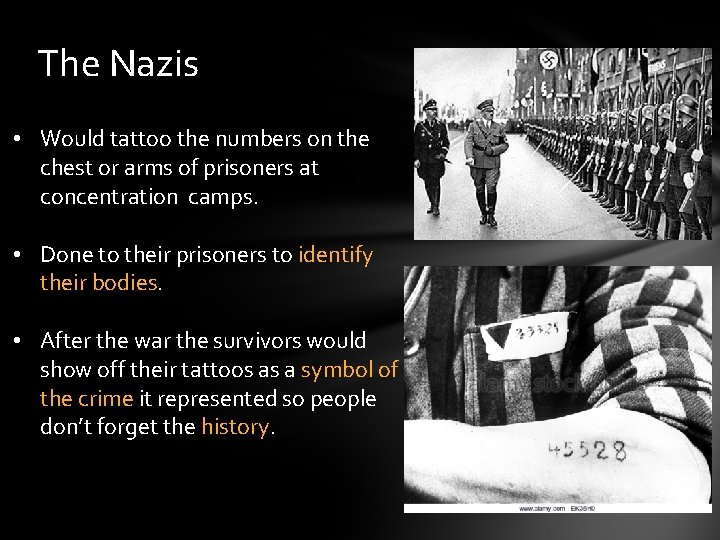 The Nazis • Would tattoo the numbers on the chest or arms of prisoners