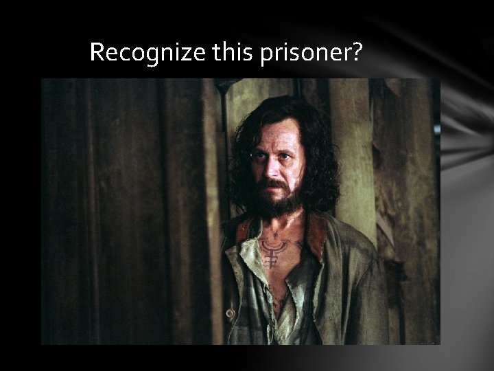 Recognize this prisoner? 