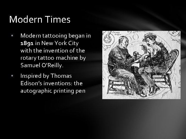 Modern Times • Modern tattooing began in 1891 in New York City with the