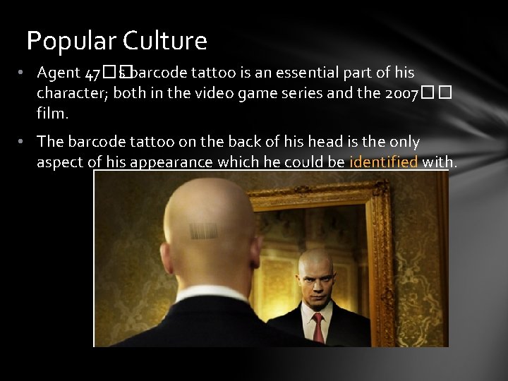 Popular Culture • Agent 47�� s barcode tattoo is an essential part of his