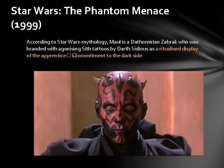 Star Wars: The Phantom Menace (1999) According to Star Wars-mythology, Maul is a Dathomirian