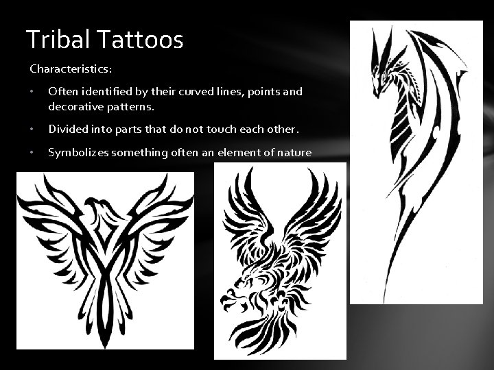 Tribal Tattoos Characteristics: • Often identified by their curved lines, points and decorative patterns.