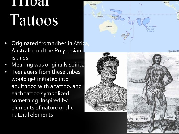 Tribal Tattoos • Originated from tribes in Africa, Australia and the Polynesian islands. •