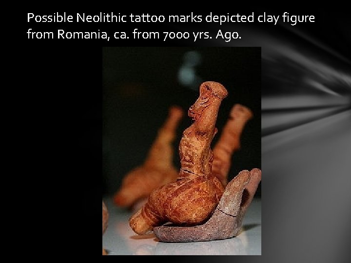 Possible Neolithic tattoo marks depicted clay figure from Romania, ca. from 7000 yrs. Ago.