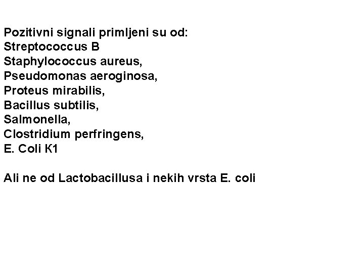 Pozitivni signali primljeni su od: Streptococcus B Staphylococcus aureus, Pseudomonas aeroginosa, Proteus mirabilis, Bacillus