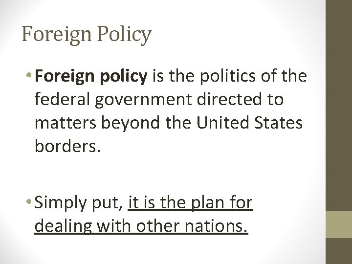 Foreign Policy • Foreign policy is the politics of the federal government directed to