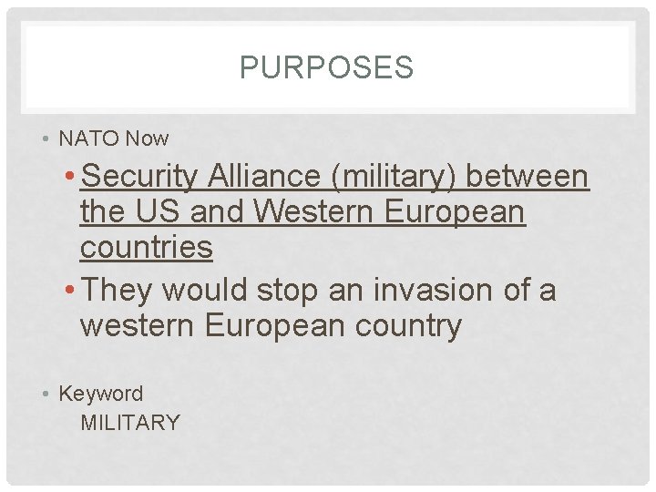 PURPOSES • NATO Now • Security Alliance (military) between the US and Western European