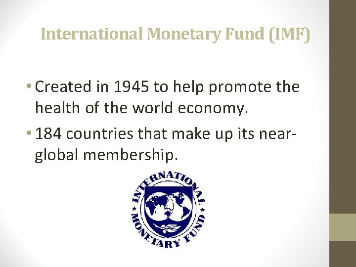 International Monetary Fund (IMF) • Created in 1945 to help promote the health of