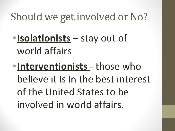 Should we get involved or No? • Isolationists – stay out of world affairs