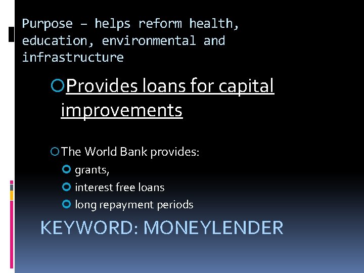Purpose – helps reform health, education, environmental and infrastructure Provides loans for capital improvements
