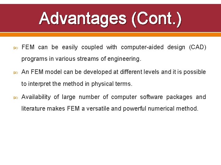 Advantages (Cont. ) FEM can be easily coupled with computer-aided design (CAD) programs in